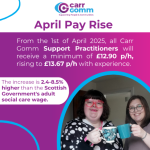 Promotional image for Carr Gomm announcing a wage increase effective from April 1st, 2025. The image includes two smiling individuals holding a mug, with text detailing the new minimum wage rates starting at £12.90 per hour, rising with experience and surpassing the Scottish Government's adult social care wage.