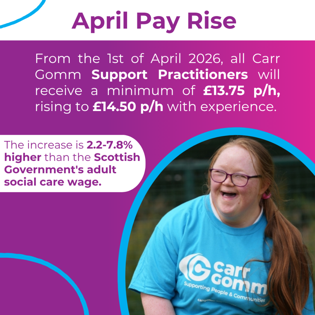 A person smiling, wearing a blue Carr Gomm T-shirt. Text above says “April Pay Rise” with details: From 1st April 2026, Carr Gomm Support Practitioners will earn from £13.75 to £14.50 per hour. The increase is 2.2-7.8% above the Scottish Government's adult social care wage.